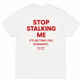 STOP STALKING ME IT'S GETTING TOO ROMANTIC