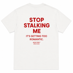 STOP STALKING ME IT'S GETTING TOO ROMANTIC