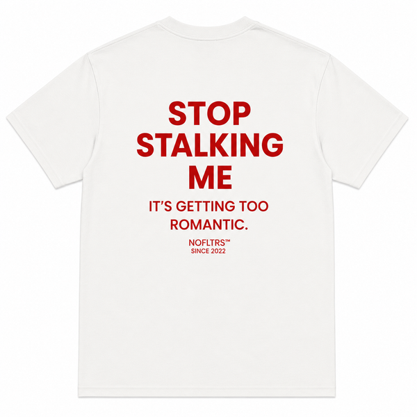 STOP STALKING ME IT'S GETTING TOO ROMANTIC