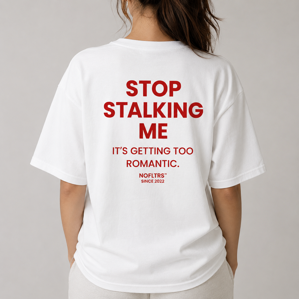 STOP STALKING ME IT'S GETTING TOO ROMANTIC