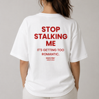 STOP STALKING ME IT'S GETTING TOO ROMANTIC