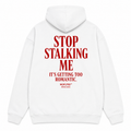 STOP STALKING ME IT'S GETTING TOO ROMANTIC Hoodie