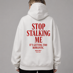STOP STALKING ME IT'S GETTING TOO ROMANTIC Hoodie