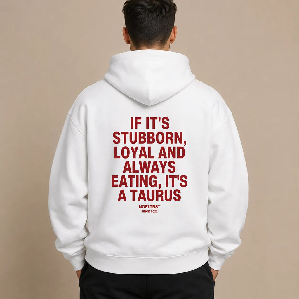 IF IT'S STUBBORN, LOYAL AND ALWAYS EATING, IT'S A TAURUS Hoodie
