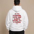 IF IT'S STUBBORN, LOYAL AND ALWAYS EATING, IT'S A TAURUS Hoodie