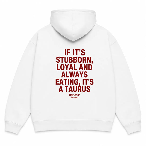 IF IT'S STUBBORN, LOYAL AND ALWAYS EATING, IT'S A TAURUS Hoodie