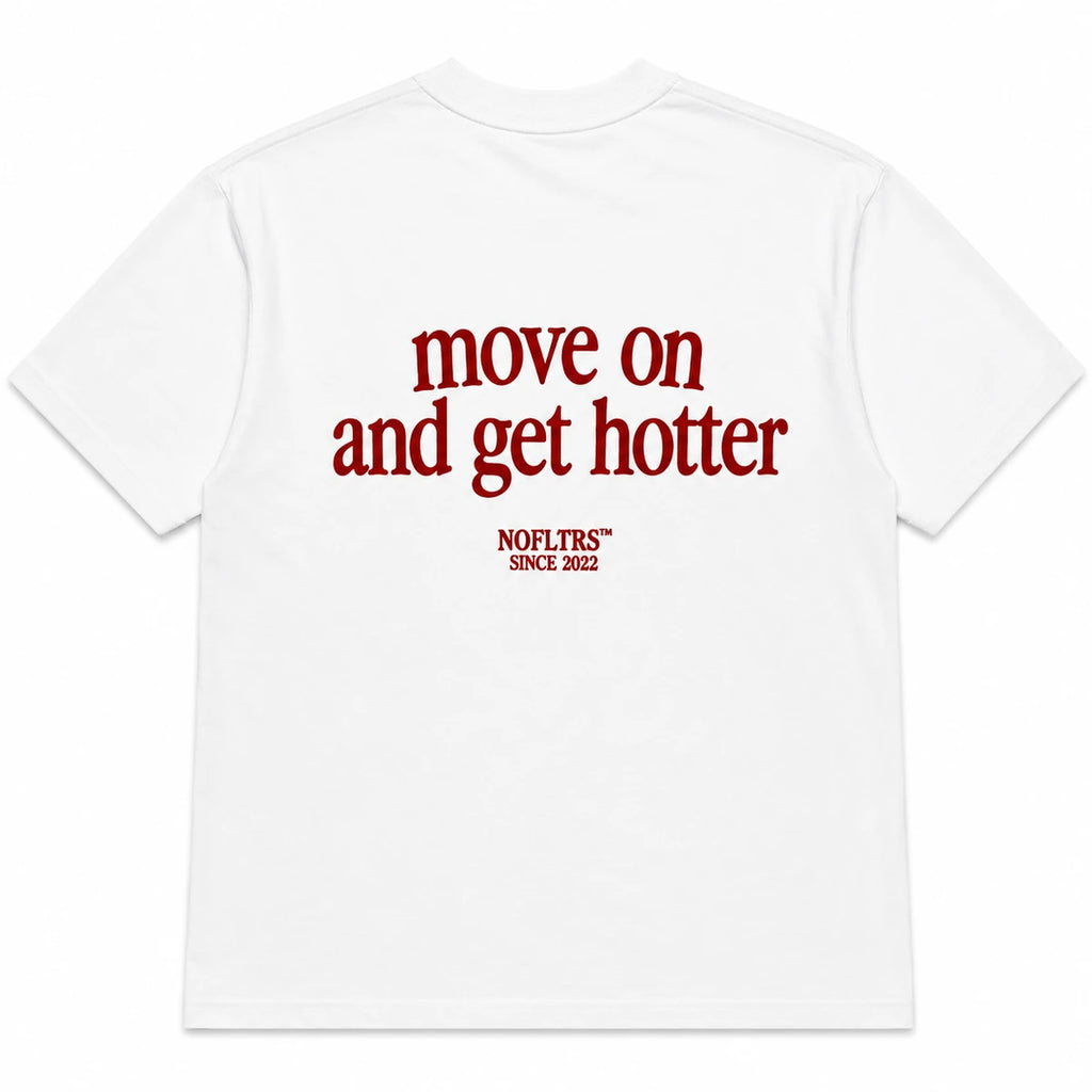 MOVE ON AND GET HOTTER
