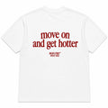 MOVE ON AND GET HOTTER
