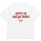 MOVE ON AND GET HOTTER