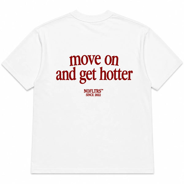 MOVE ON AND GET HOTTER