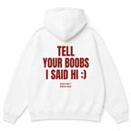TELL YOUR BOOBS I SAID HI :) Hoodie
