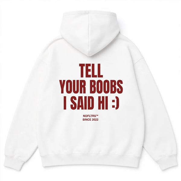 TELL YOUR BOOBS I SAID HI :) Hoodie
