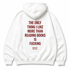 THE ONLY THING I LIKE MORE THAN READING BOOKS IS FUCKING HOODIE