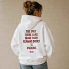 THE ONLY THING I LIKE MORE THAN READING BOOKS IS FUCKING HOODIE