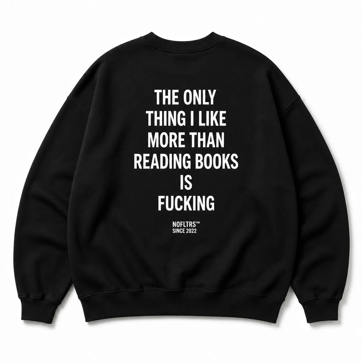 THE ONLY THING I LIKE MORE THAN READING BOOKS IS FUCKING SWEATSHIRT