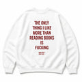 THE ONLY THING I LIKE MORE THAN READING BOOKS IS FUCKING SWEATSHIRT