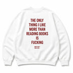 THE ONLY THING I LIKE MORE THAN READING BOOKS IS FUCKING SWEATSHIRT