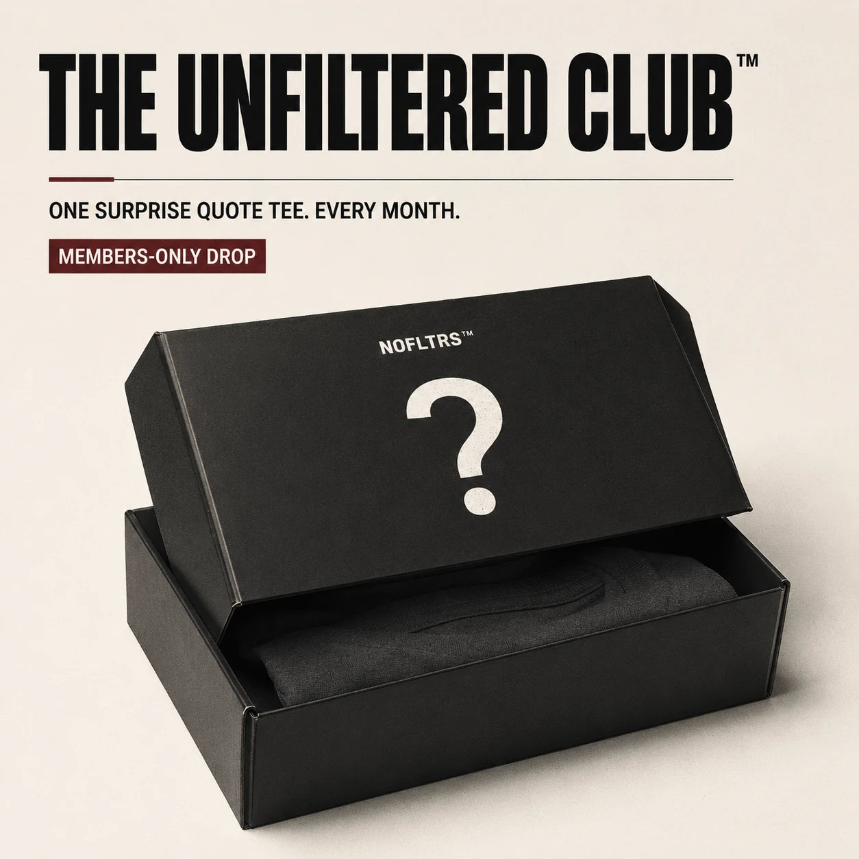 A black mystery box with its lid open, showing a folded dark garment inside. Large text at the top reads 'THE UNFILTERED CLUB' with smaller copy below and a badge that says 'MEMBERS-ONLY DROP.
