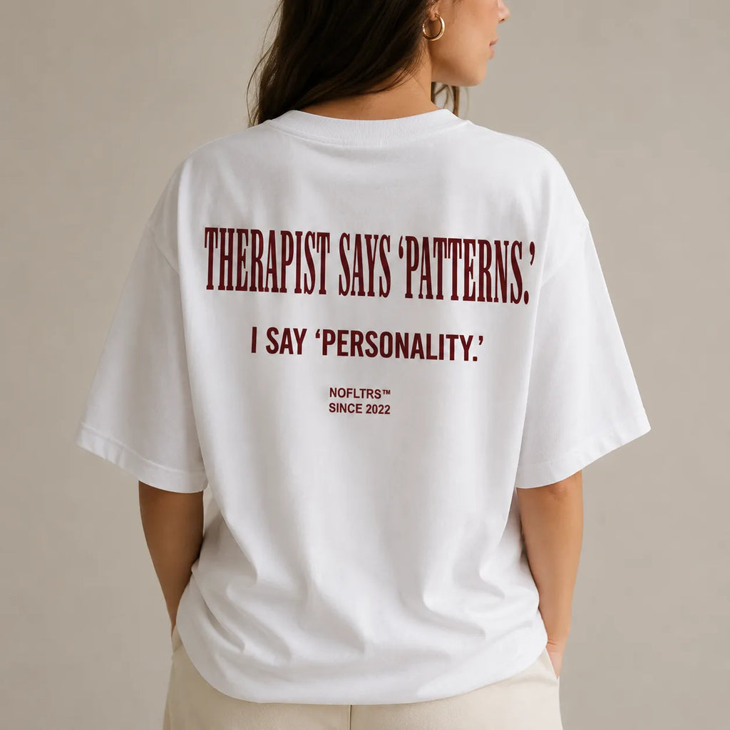 THERAPIST SAYS 'PATTERNS.' I SAY 'PERSONALITY