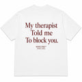 MY THERAPIST TOLD ME TO BLOCK YOU