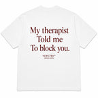MY THERAPIST TOLD ME TO BLOCK YOU