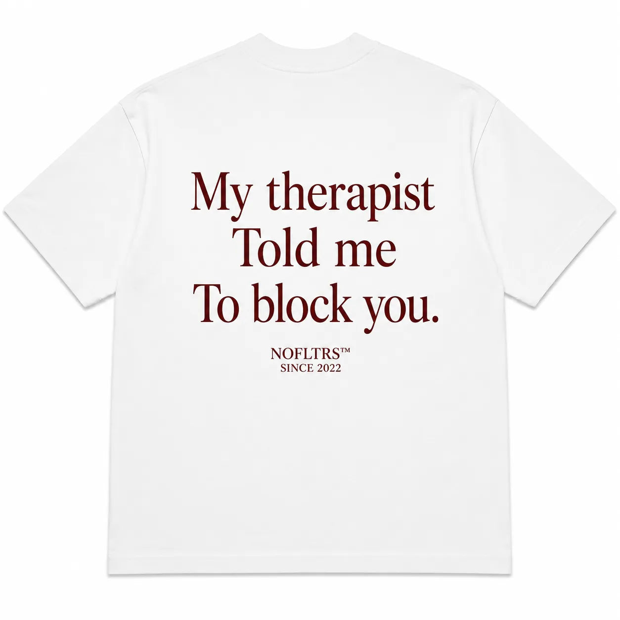 MY THERAPIST TOLD ME TO BLOCK YOU