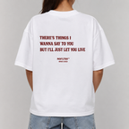 THERE'S THINGS I WANNA SAY TO YOU BUT I'LL JUST LET YOU LIVE