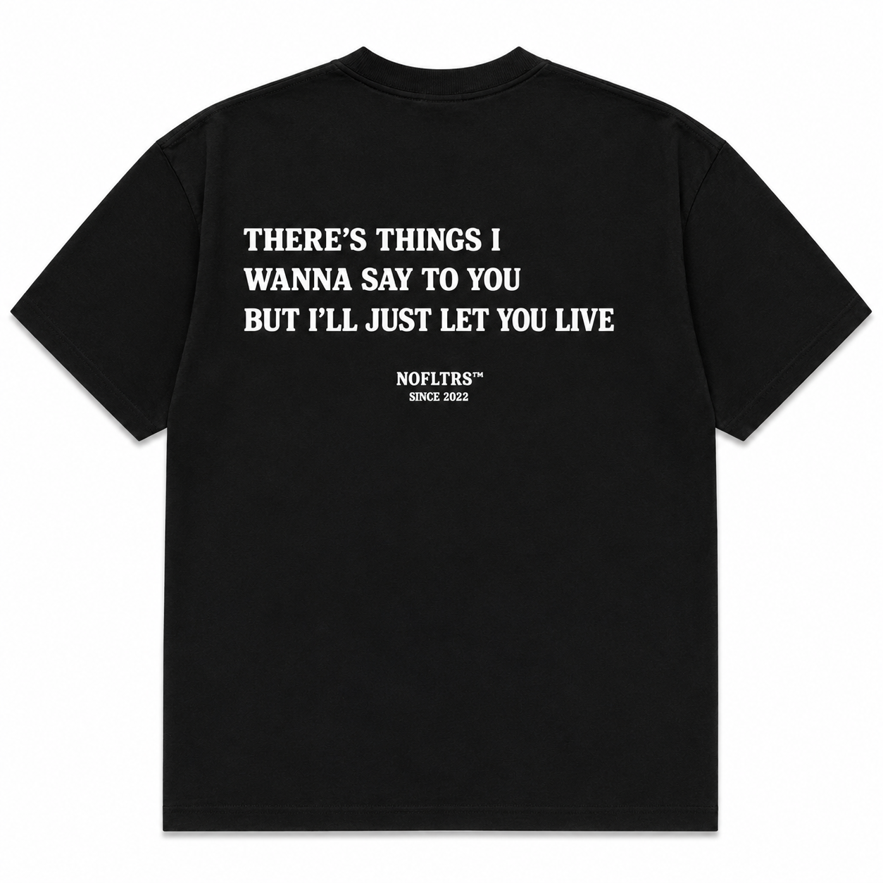 THERE'S THINGS I WANNA SAY TO YOU BUT I'LL JUST LET YOU LIVE