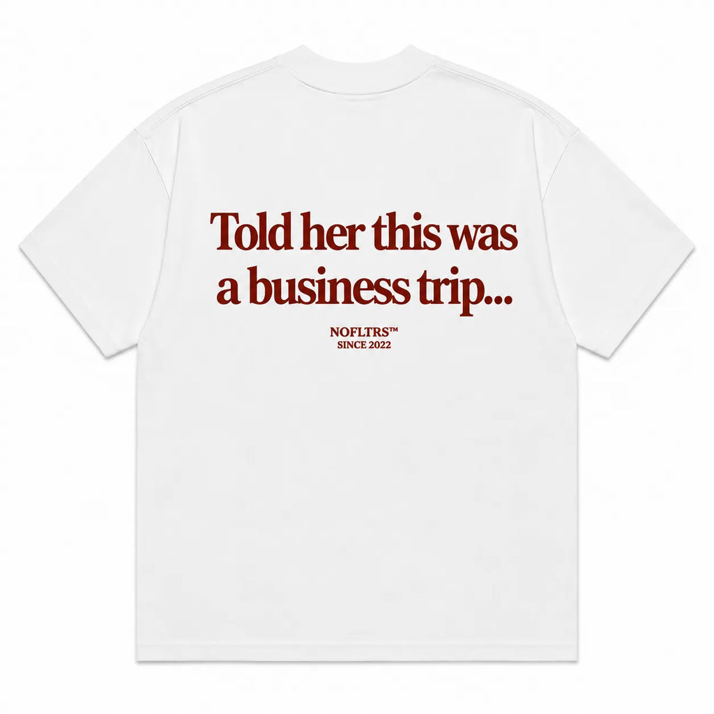 TOLD HER THIS WAS A BUSINESS TRIP...
