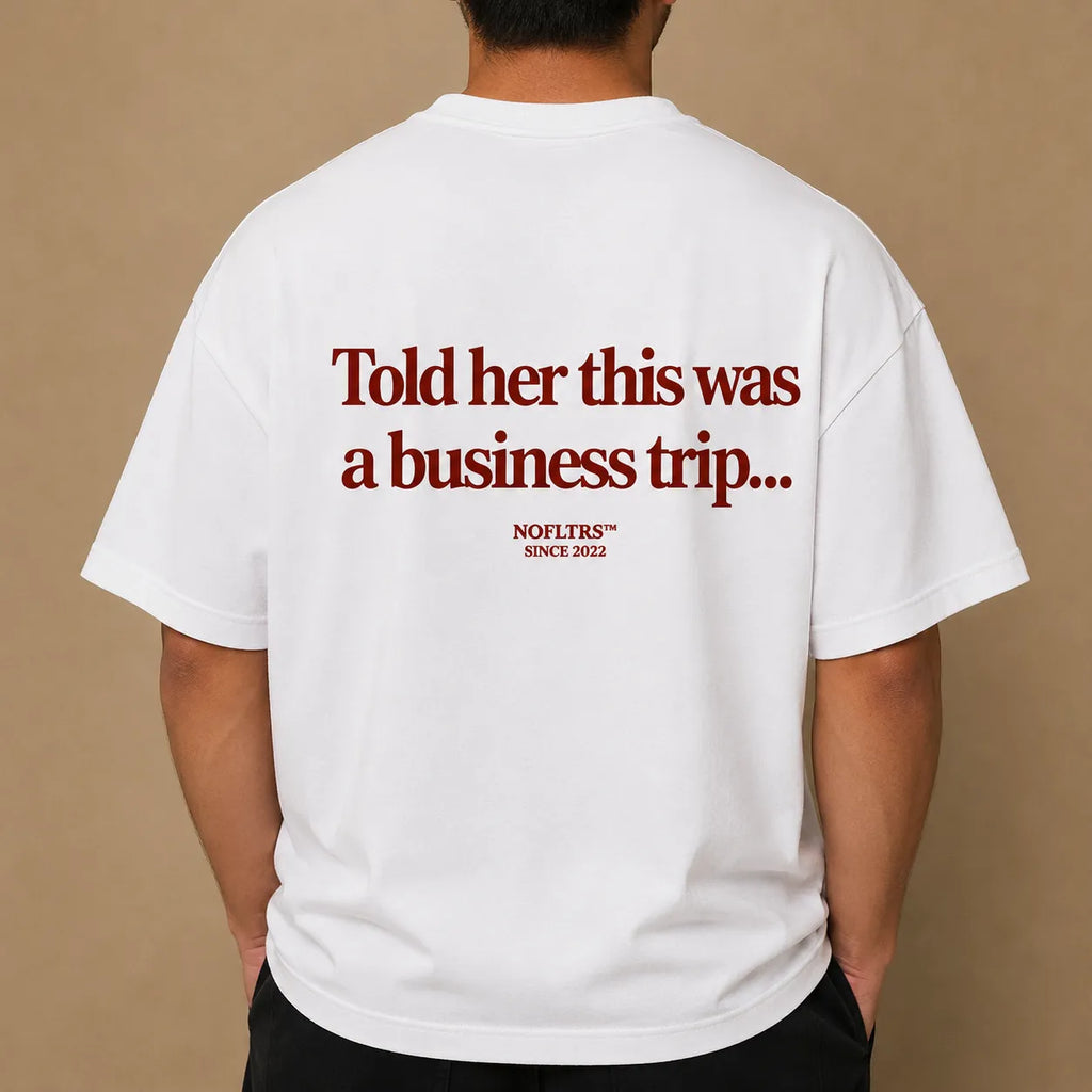 TOLD HER THIS WAS A BUSINESS TRIP...