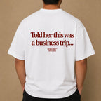 TOLD HER THIS WAS A BUSINESS TRIP...