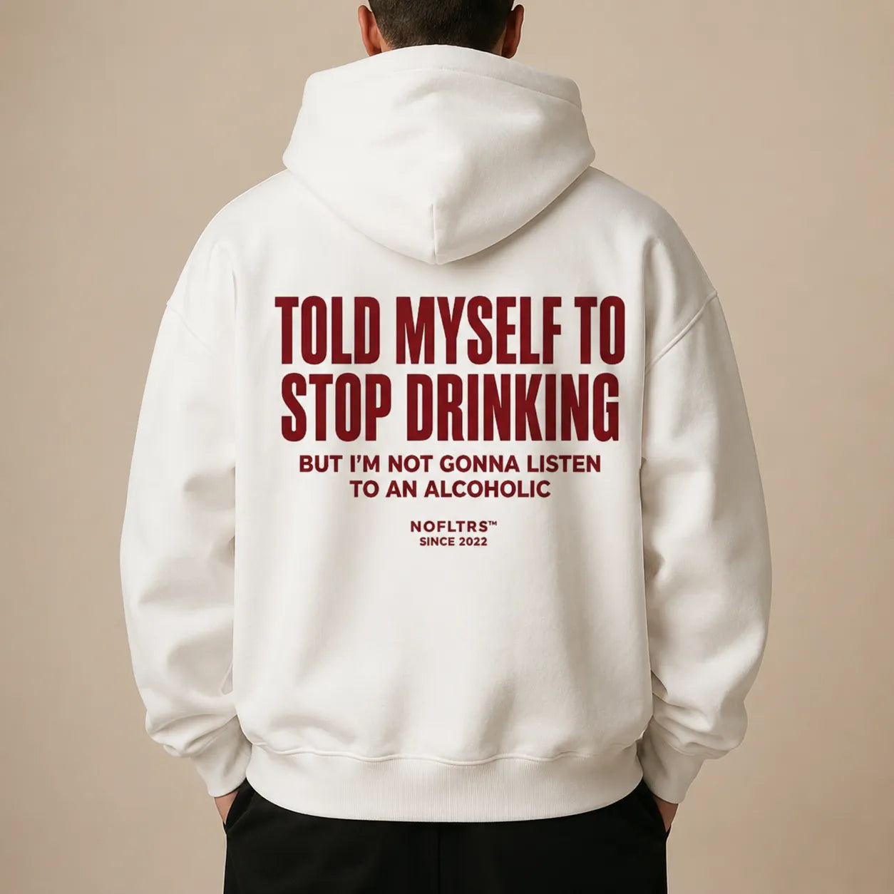 TOLD MYSELF TO STOP DRINKING BUT I'M NOT GONNA LISTEN TO AN ALCOHOLIC Hoodie