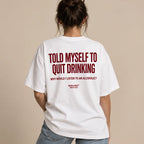 TOLD MYSELF TO QUIT DRINKING. WHY WOULD I LISTEN TO AN ALCOHOLIC