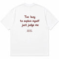 TOO LAZY TO EXPLAIN MYSELF JUST JUDGE ME
