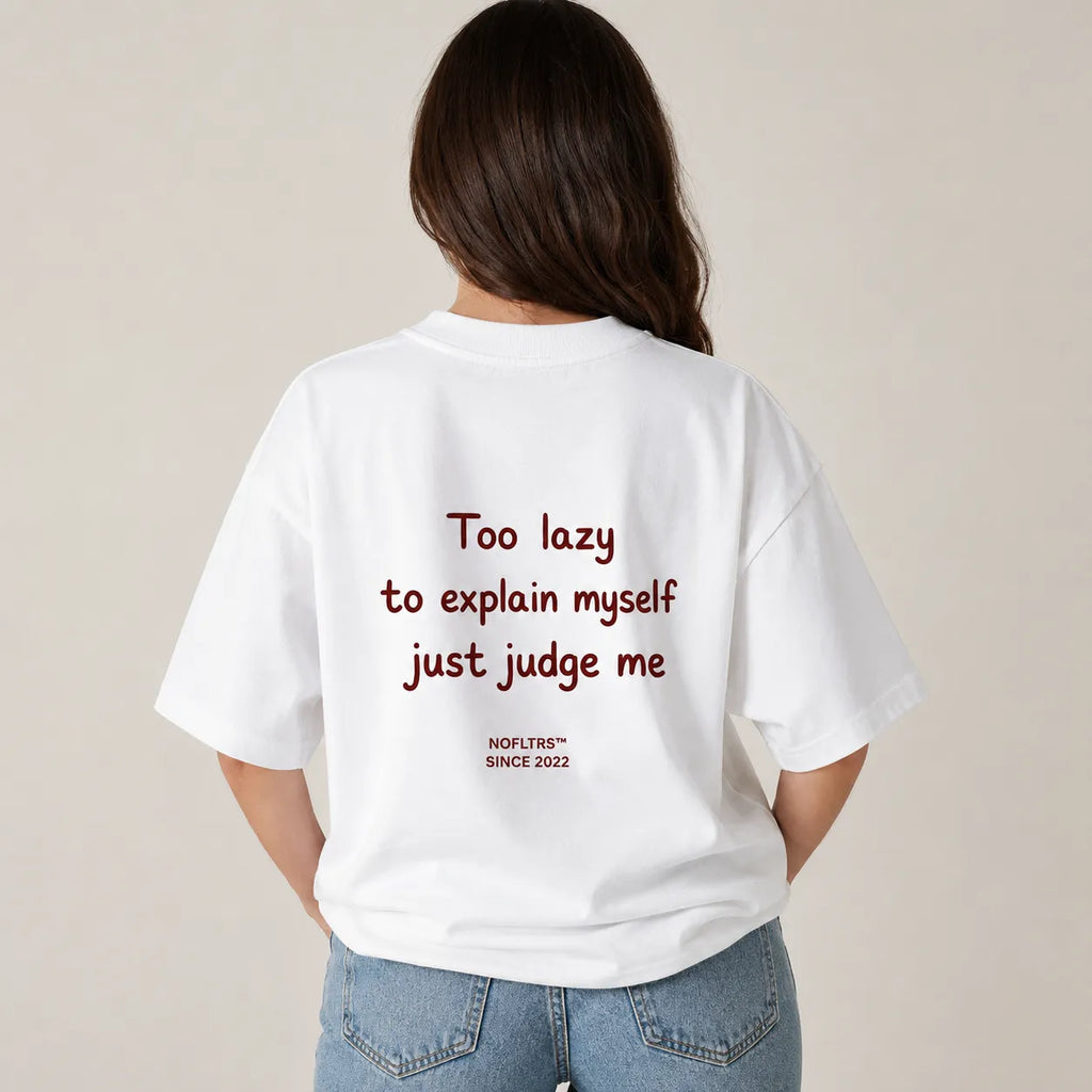 TOO LAZY TO EXPLAIN MYSELF JUST JUDGE ME