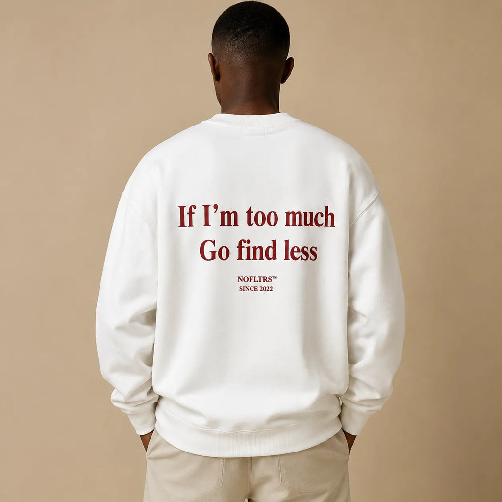 IF I’M TOO MUCH GO FIND LESS Hoodie