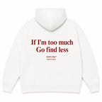 IF I’M TOO MUCH GO FIND LESS Hoodie