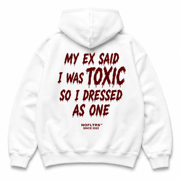 MY EX SAID I WAS TOXIC SO I DRESSED AS ONE Hoodie
