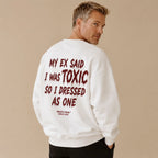 MY EX SAID I WAS TOXIC SO I DRESSED AS ONE Sweatshirt