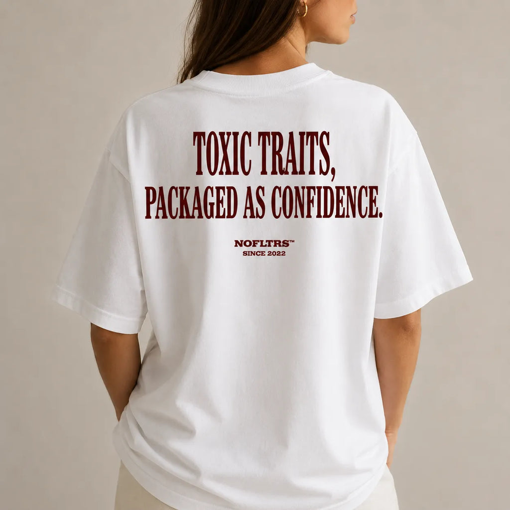 TOXIC TRAITS, PACKAGED AS CONFIDENCE.