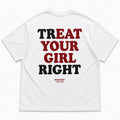 TREAT YOUR GIRL RIGHT
