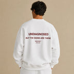 UNDIAGNOSED BUT THE SIGNS ARE THERE SWEATSHIRT