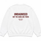 UNDIAGNOSED BUT THE SIGNS ARE THERE SWEATSHIRT