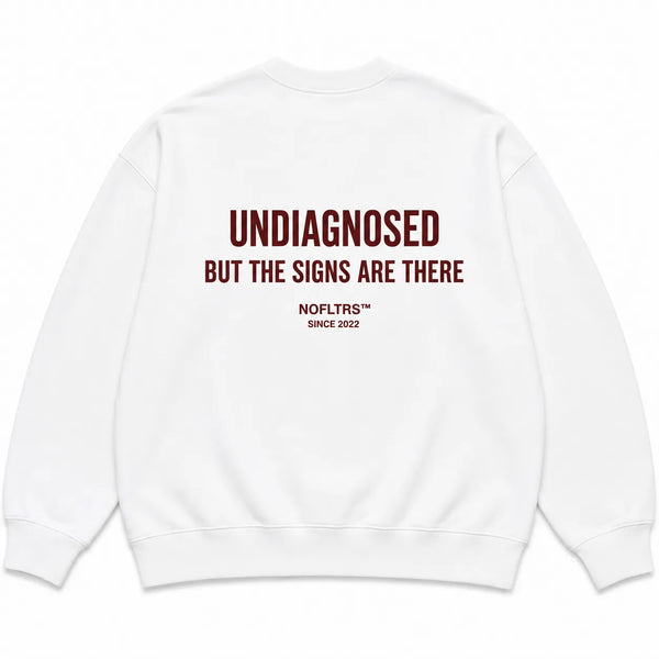 UNDIAGNOSED BUT THE SIGNS ARE THERE SWEATSHIRT