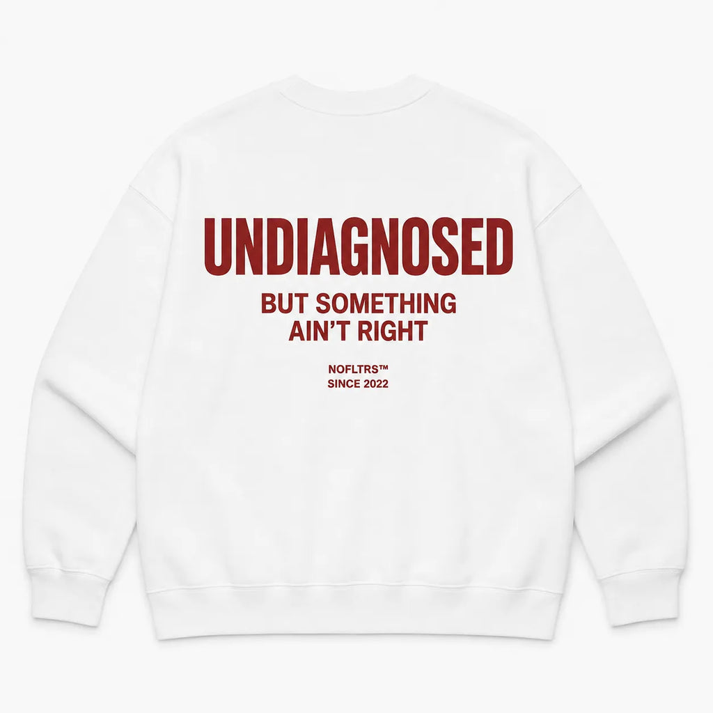 UNDIAGNOSED BUT SOMETHING AIN'T RIGHT SWEATSHIRT
