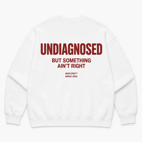 UNDIAGNOSED BUT SOMETHING AIN'T RIGHT SWEATSHIRT
