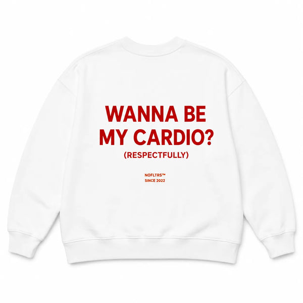 WANNA BE MY CARDIO? (RESPECTFULLY) SWEATSHIRT