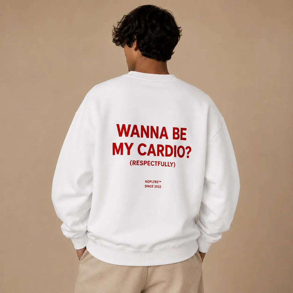 WANNA BE MY CARDIO? (RESPECTFULLY) SWEATSHIRT