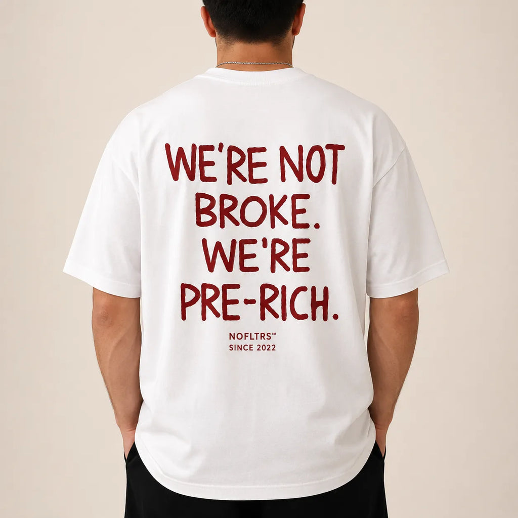 WE'RE NOT BROKE. WE'RE PRE-RICH.