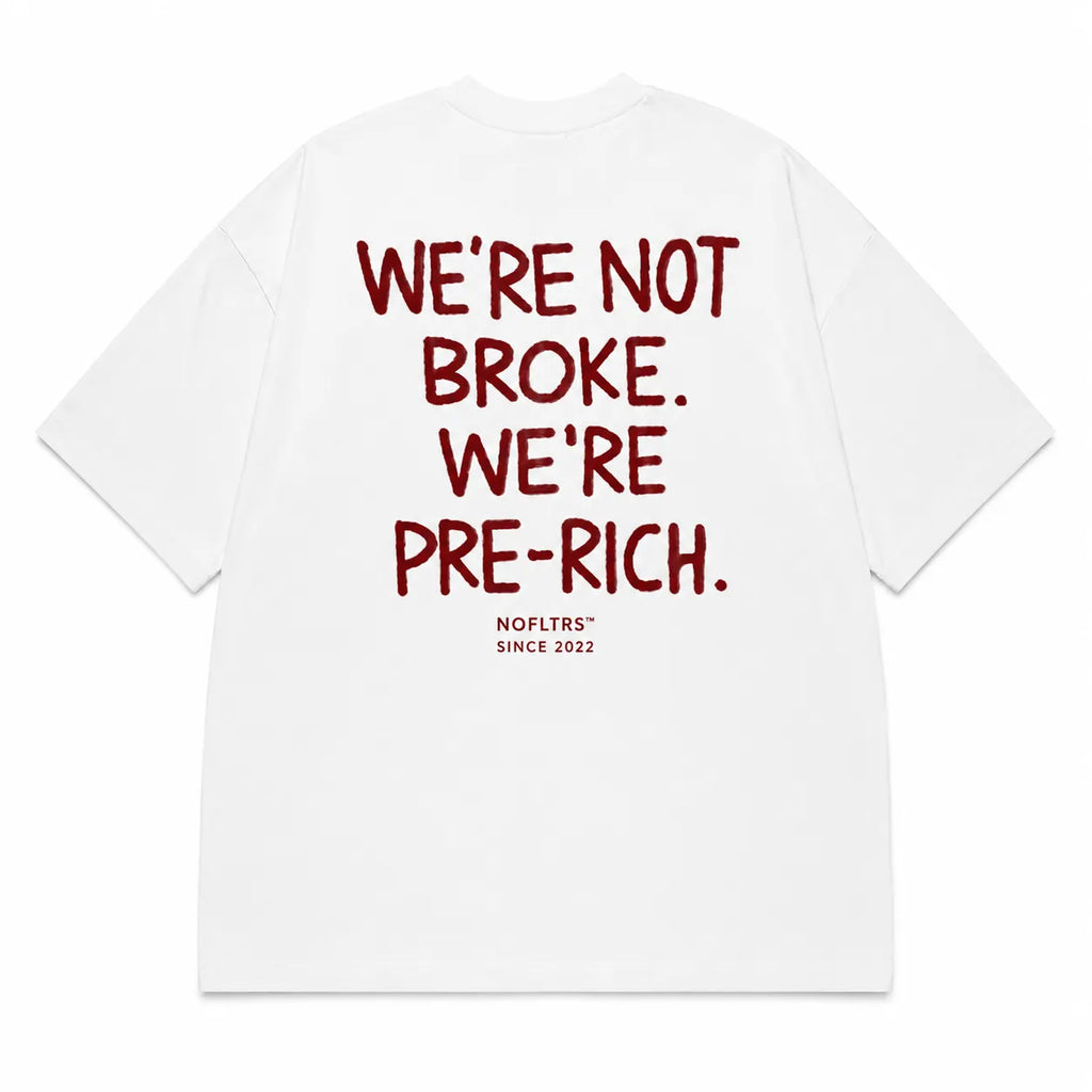 WE'RE NOT BROKE. WE'RE PRE-RICH.